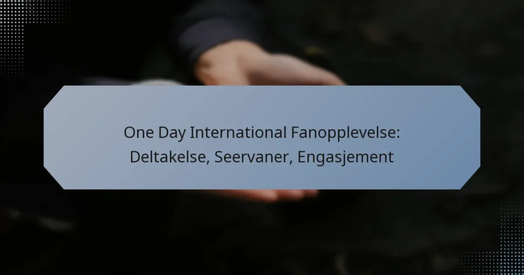 One Day International Fanopplevelse: Deltakelse, Seervaner, Engasjement