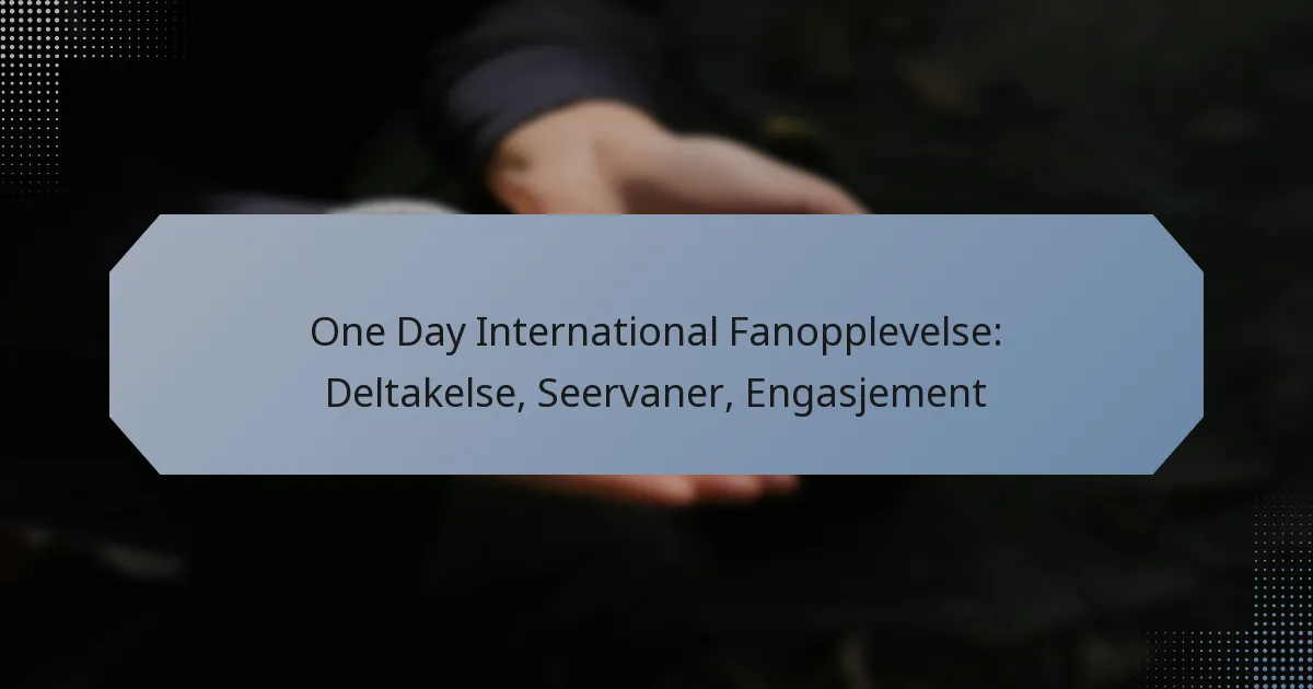 One Day International Fanopplevelse: Deltakelse, Seervaner, Engasjement
