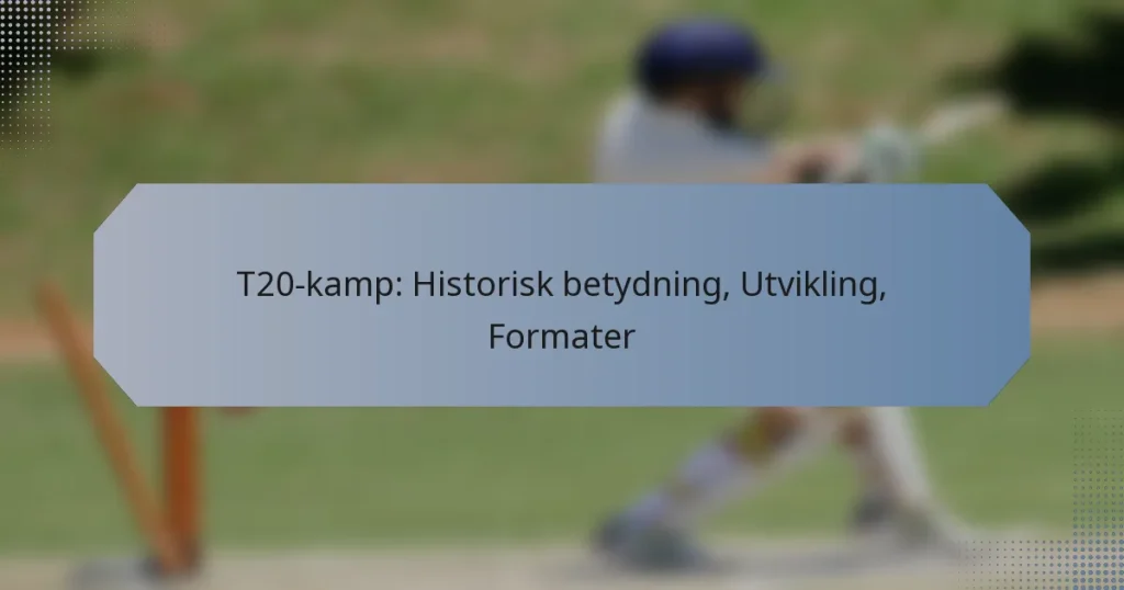 T20-kamp: Historisk betydning, Utvikling, Formater