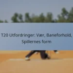 T20 Utfordringer: Vær, Baneforhold, Spillernes form