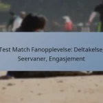 Test Match Fanopplevelse: Deltakelse, Seervaner, Engasjement