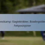 Testkamp: Slagteknikker, Bowlingstiler, Feltposisjoner