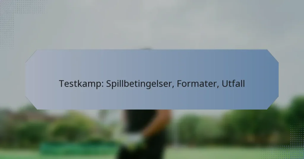 Testkamp: Spillbetingelser, Formater, Utfall