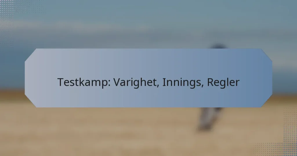 Testkamp: Varighet, Innings, Regler