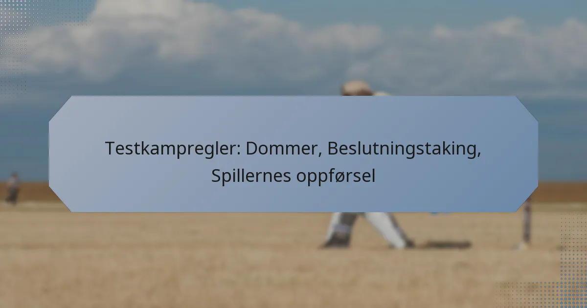 Testkampregler: Dommer, Beslutningstaking, Spillernes oppførsel