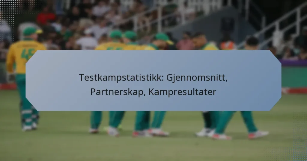 Testkampstatistikk: Gjennomsnitt, Partnerskap, Kampresultater