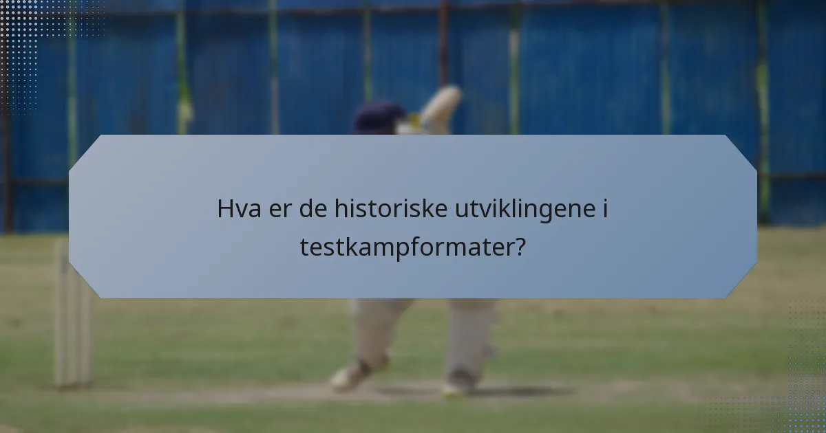 Hva er de historiske utviklingene i testkampformater?