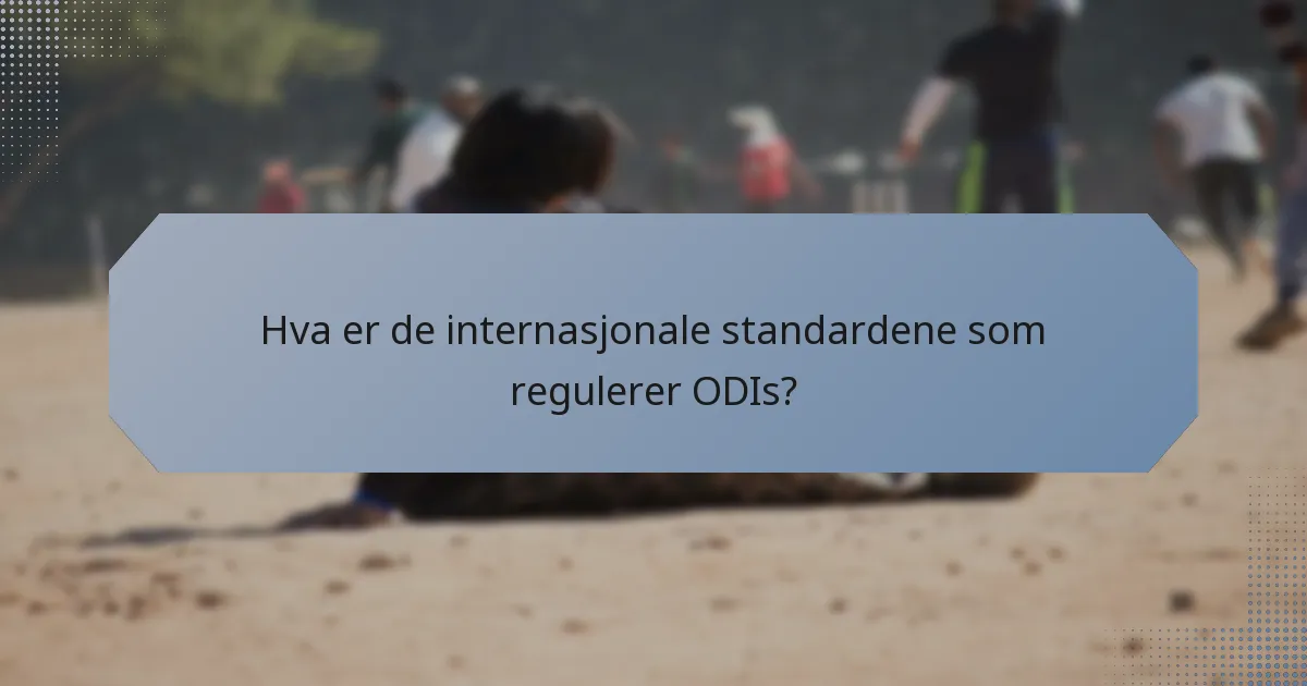 Hva er de internasjonale standardene som regulerer ODIs?