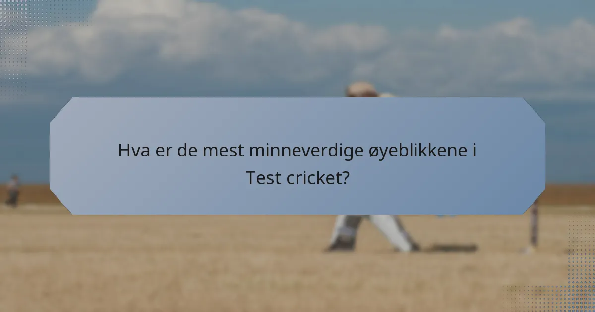 Hva er de mest minneverdige øyeblikkene i Test cricket?