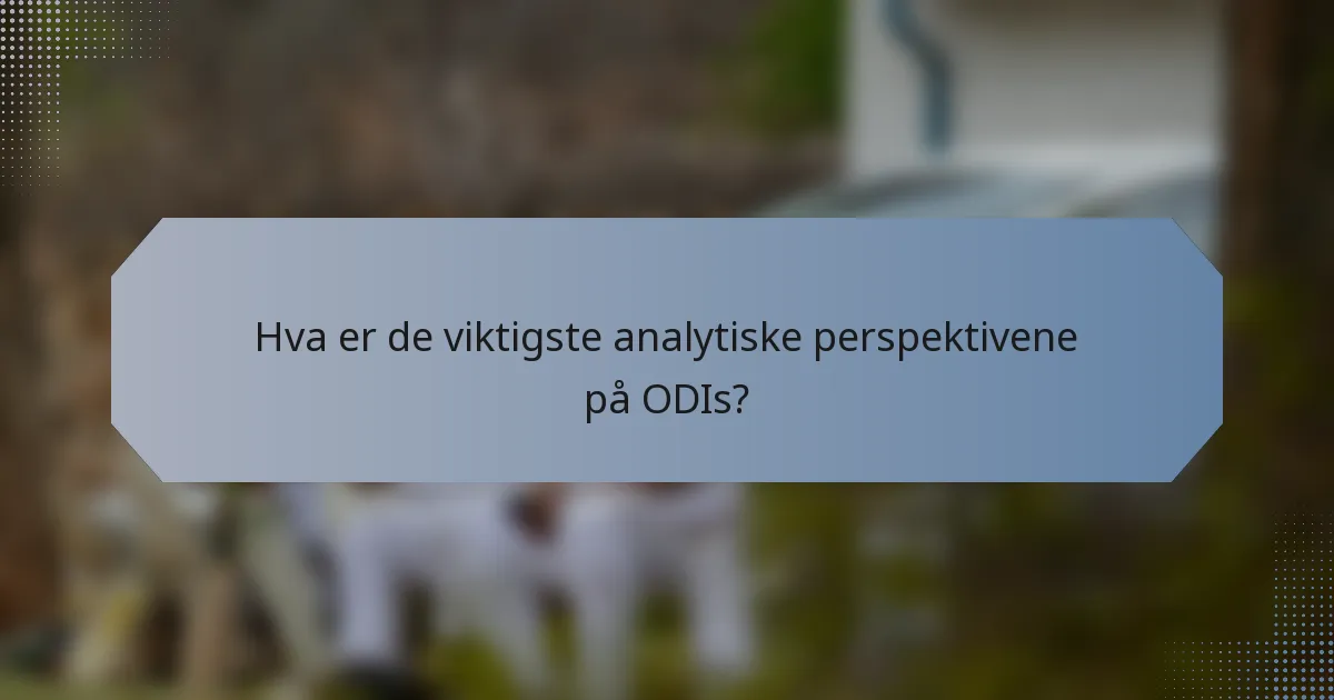 Hva er de viktigste analytiske perspektivene på ODIs?