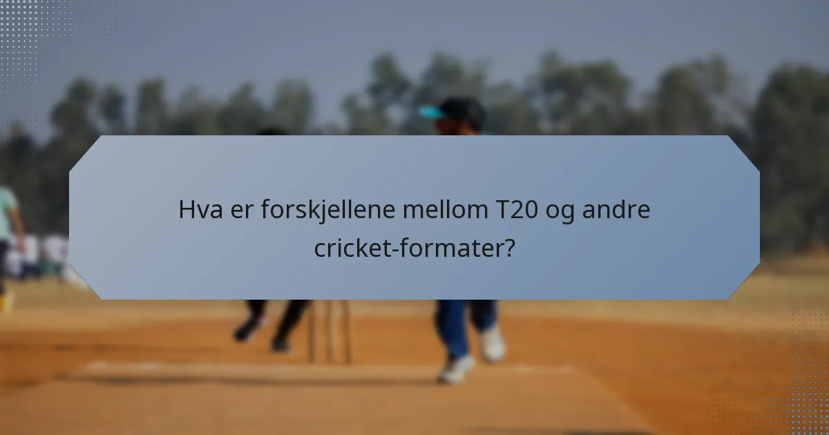 Hva er forskjellene mellom T20 og andre cricket-formater?