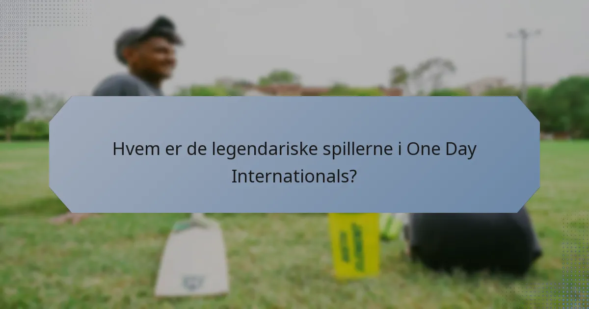 Hvem er de legendariske spillerne i One Day Internationals?