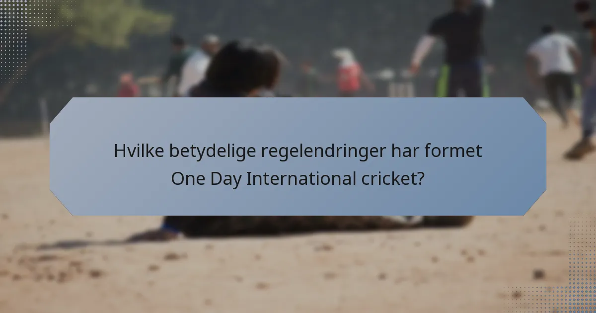 Hvilke betydelige regelendringer har formet One Day International cricket?