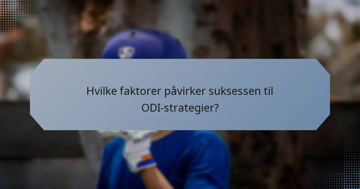 Hvilke faktorer påvirker suksessen til ODI-strategier?