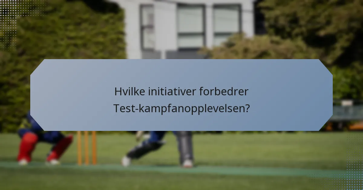 Hvilke initiativer forbedrer Test-kampfanopplevelsen?