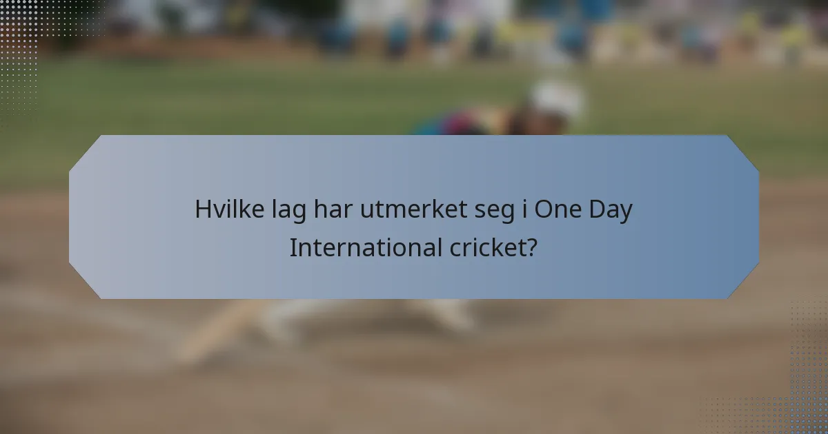 Hvilke lag har utmerket seg i One Day International cricket?