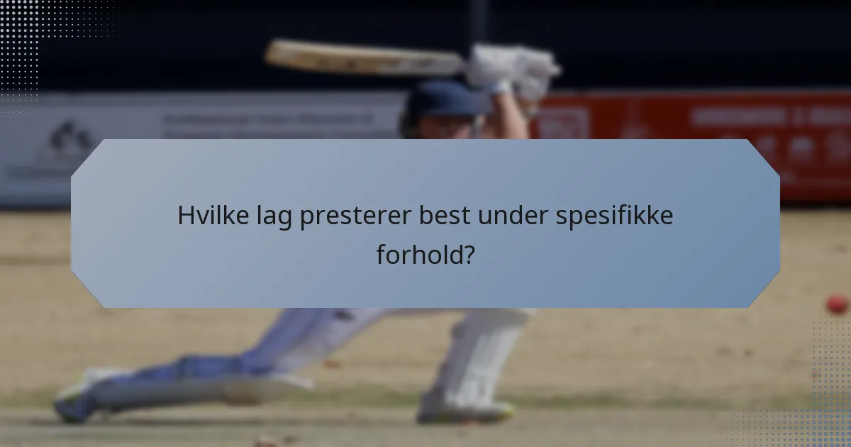Hvilke lag presterer best under spesifikke forhold?