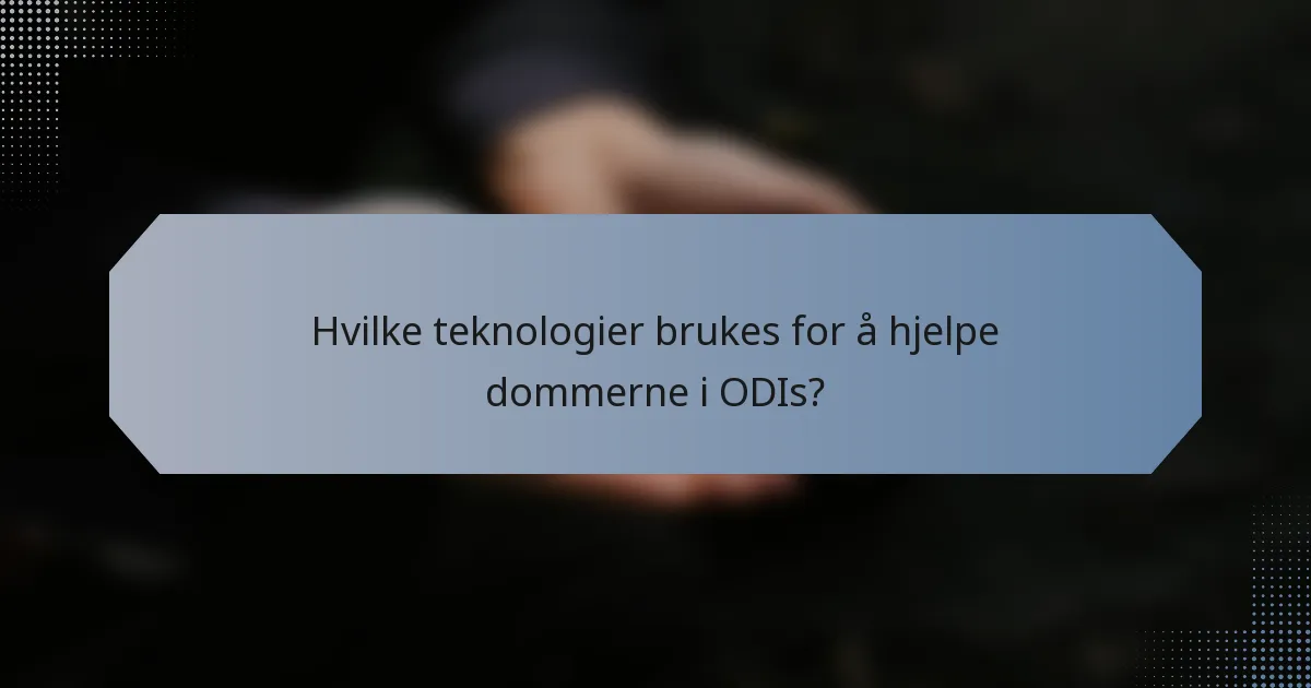 Hvilke teknologier brukes for å hjelpe dommerne i ODIs?