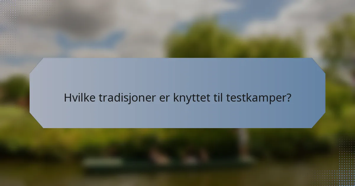 Hvilke tradisjoner er knyttet til testkamper?