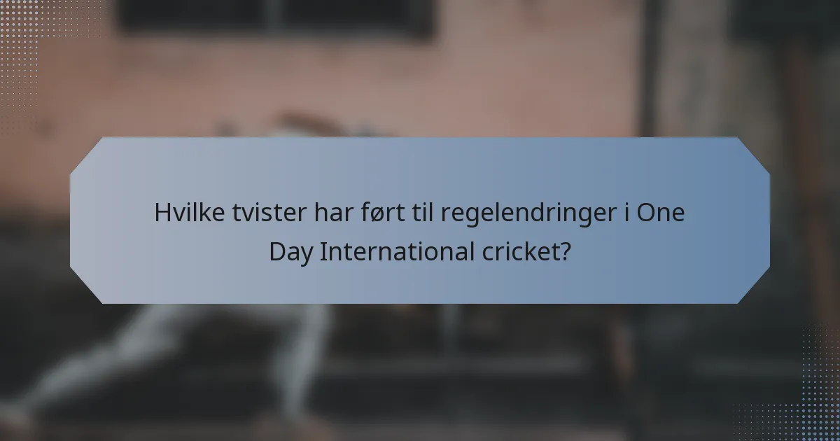 Hvilke tvister har ført til regelendringer i One Day International cricket?