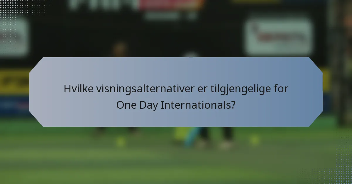 Hvilke visningsalternativer er tilgjengelige for One Day Internationals?