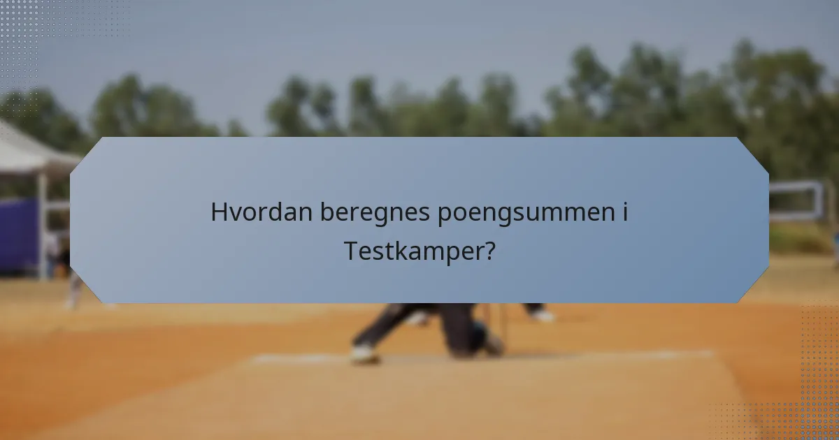 Hvordan beregnes poengsummen i Testkamper?