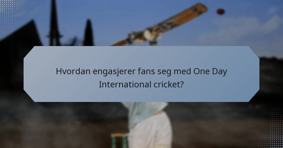 Hvordan engasjerer fans seg med One Day International cricket?