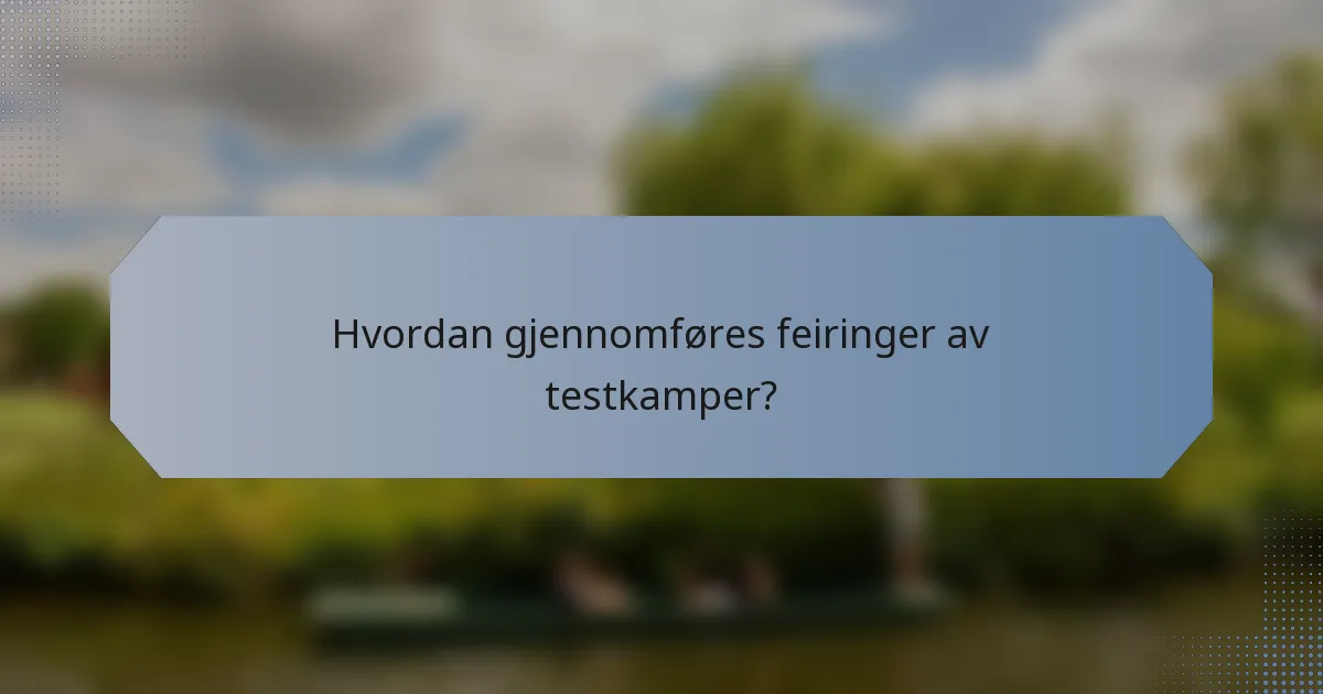 Hvordan gjennomføres feiringer av testkamper?
