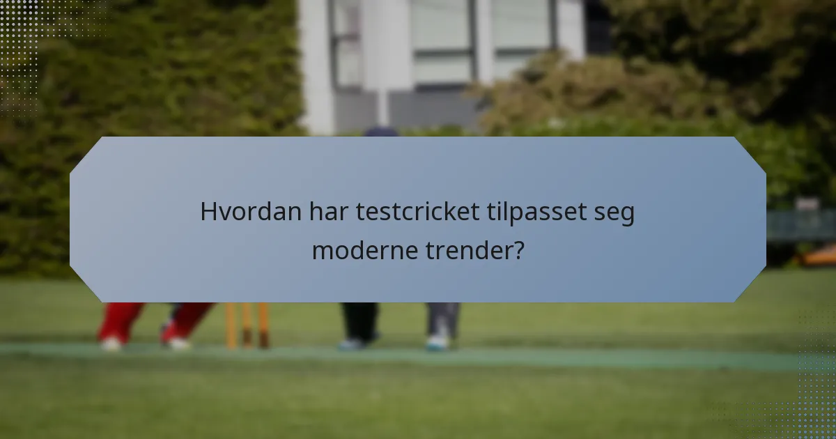 Hvordan har testcricket tilpasset seg moderne trender?