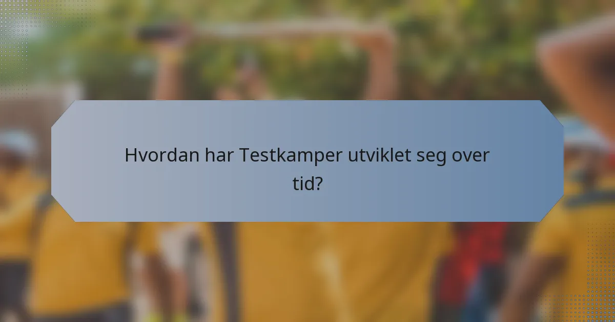 Hvordan har Testkamper utviklet seg over tid?