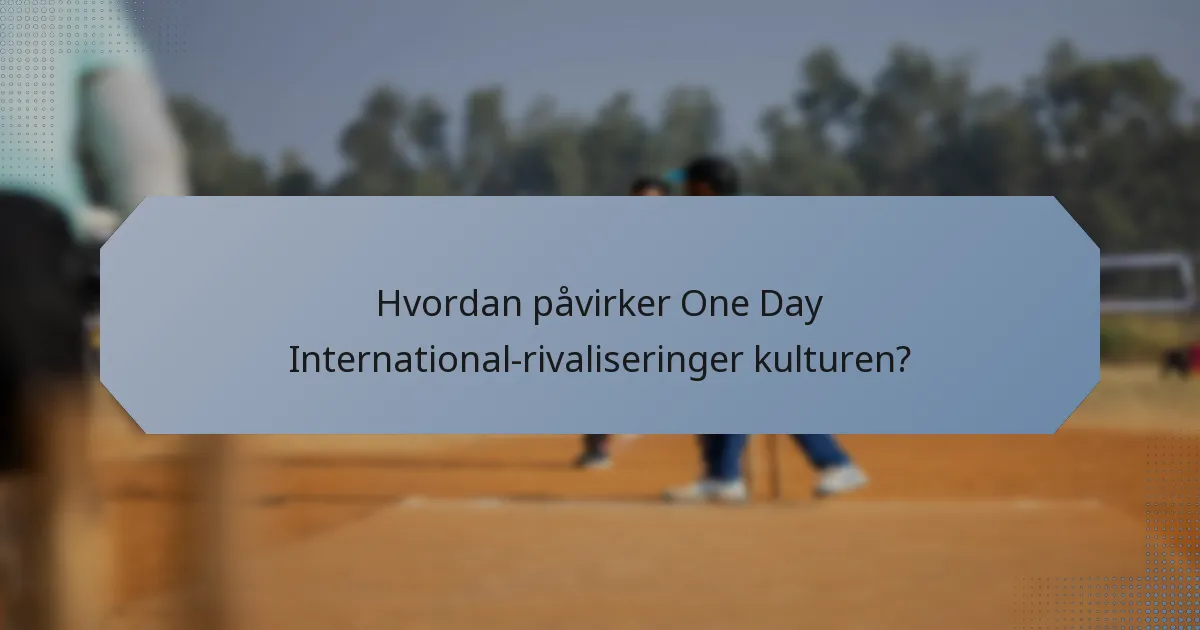 Hvordan påvirker One Day International-rivaliseringer kulturen?