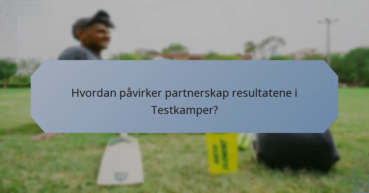 Hvordan påvirker partnerskap resultatene i Testkamper?
