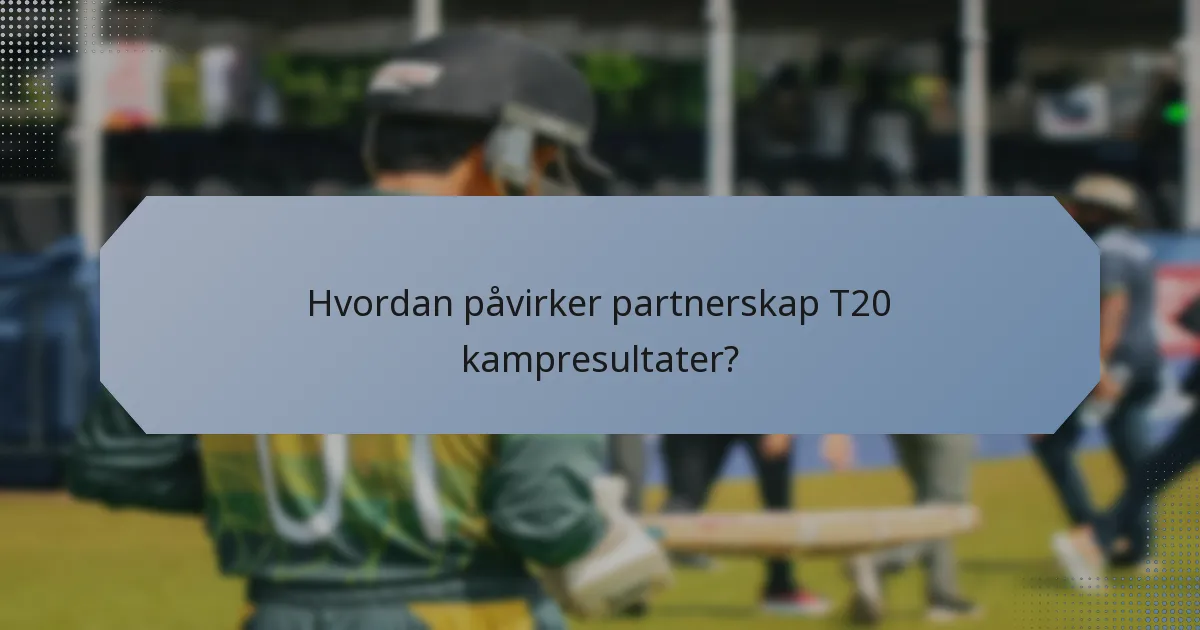 Hvordan påvirker partnerskap T20 kampresultater?
