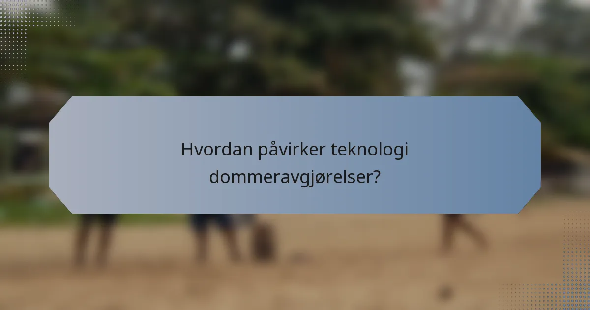 Hvordan påvirker teknologi dommeravgjørelser?