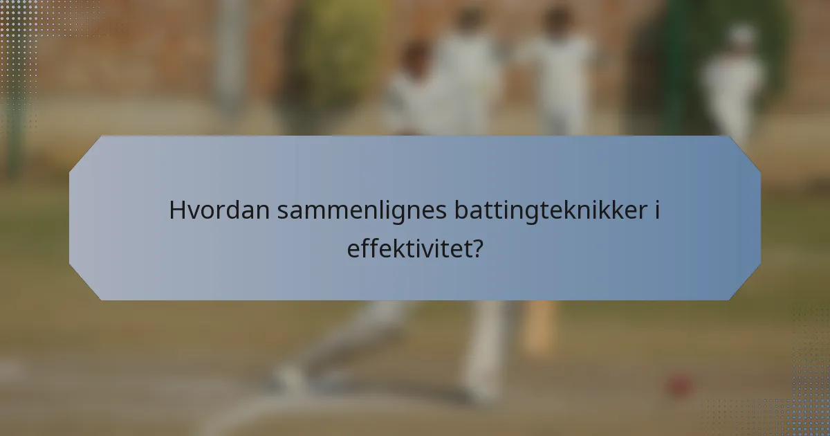 Hvordan sammenlignes battingteknikker i effektivitet?