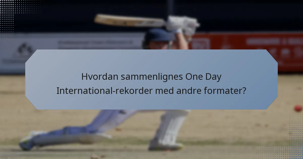 Hvordan sammenlignes One Day International-rekorder med andre formater?